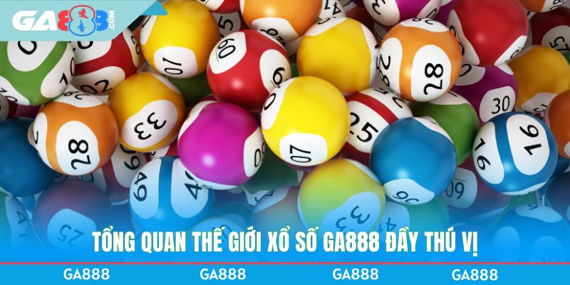 Tông quan thế giới xổ số GA888 đầy thú vị