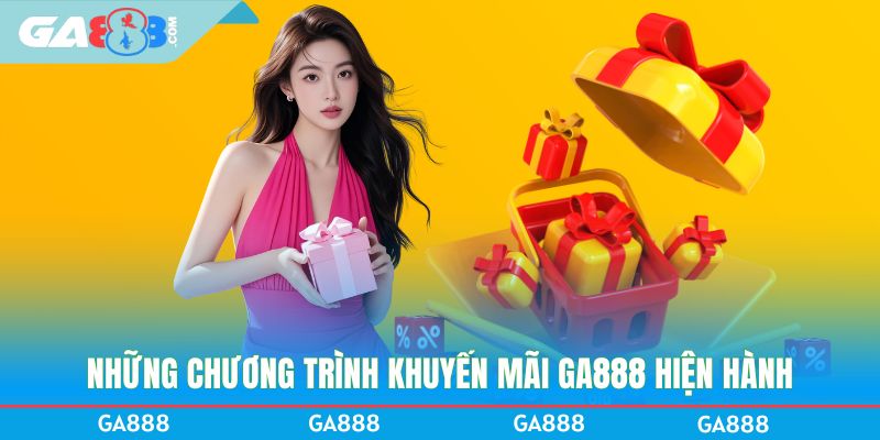 Những chương trình khuyến mãi GA888 hiện hành